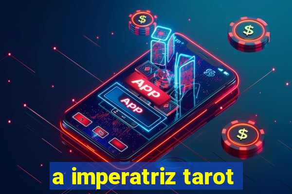 a imperatriz tarot